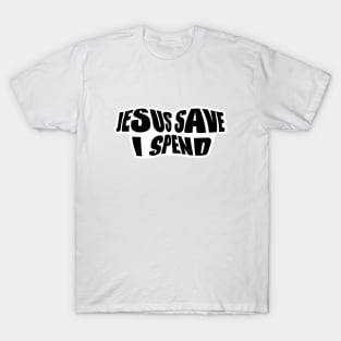 Jesus save I spend T-Shirt